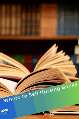 Where to Sell Nursing Books: A Strategic Exploration